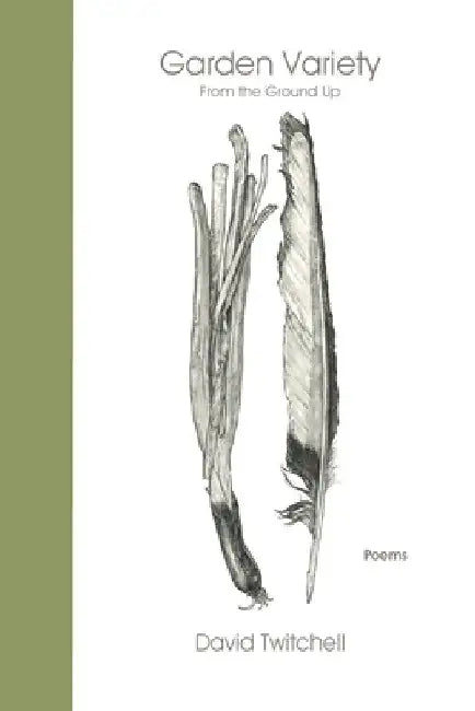 Garden Variety: From the Ground Up by David Twitchell