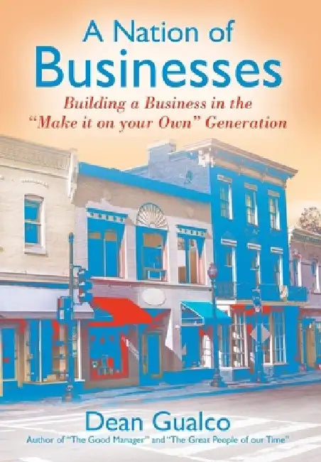 A Nation of Businesses: Building a Business in the "Make it on your Own" Generation by Dean Gualco