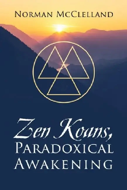 Zen Koans, Paradoxical Awakening by Norman McClelland