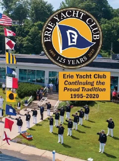 Erie Yacht Club Continuing the Proud Tradition 1995 - 2020 by Erie Yacht Club