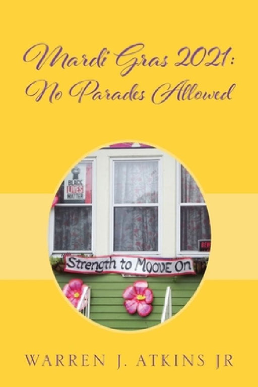 Mardi Gras 2021: No Parades Allowed by Warren J., Jr. Atkins