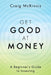 Get Good at Money: A Beginner's Guide to Investing by Craig McKinnis