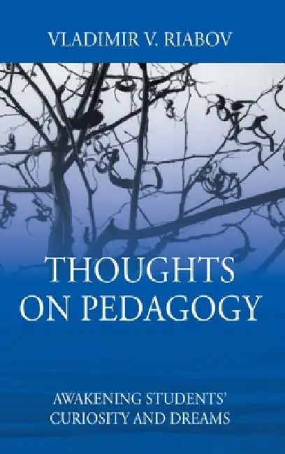 Thoughts on Pedagogy: Awakening Students' Curiosity and Dreams by Vladimir V. Riabov