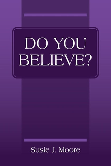 Do You Believe? by Susie J. Moore