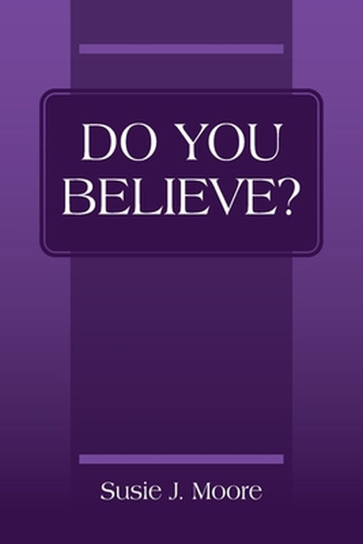 Do You Believe? by Susie J. Moore