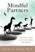 Mindful Partners: The Zen Art and Science of Working with Animals by Zeligs, Jenifer A.