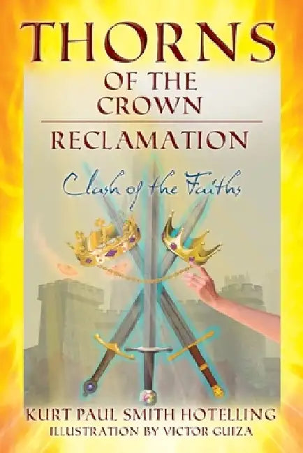 Thorns of the Crown: RECLAMATION: Clash of the Faiths by Kurt Paul Smith Hotelling