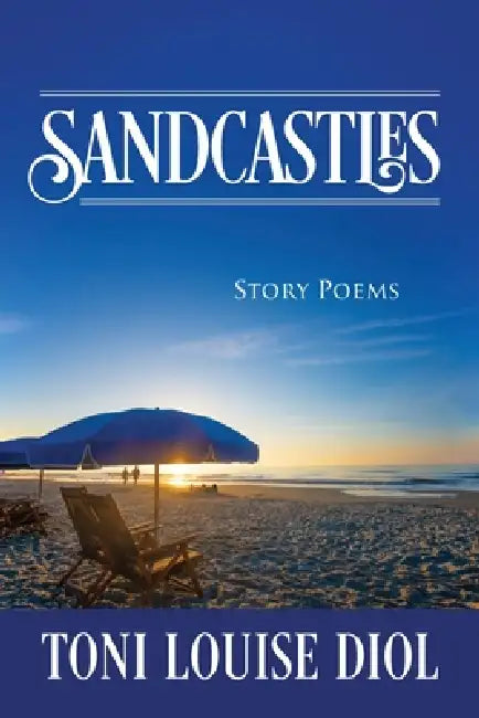 Sandcastles: Story Poems by Toni Louise Diol