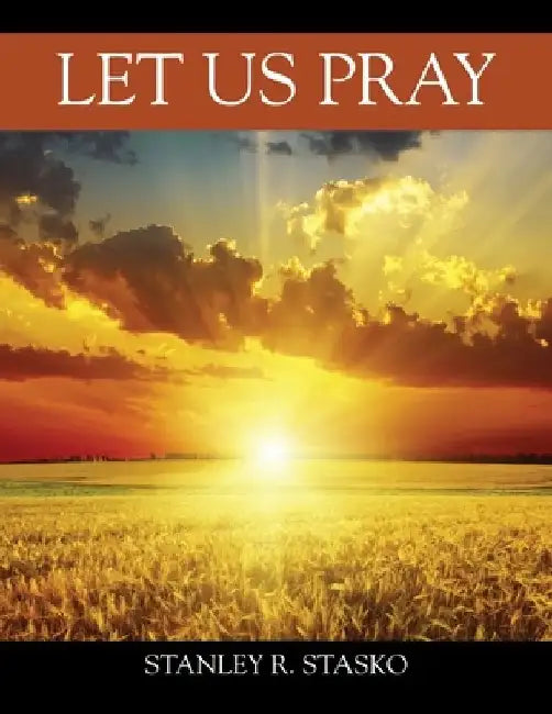 Let Us Pray by Stanley R. Stasko