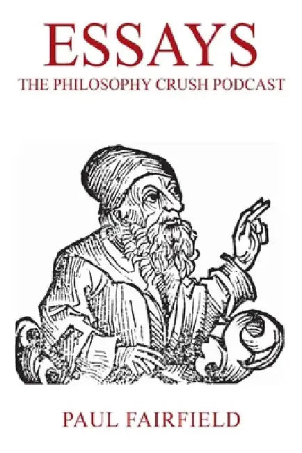 Essays: The Philosophy Crush Podcast by Paul Fairfield