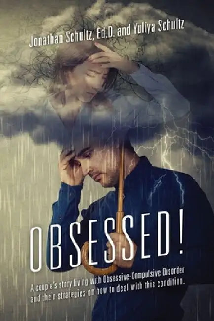 OBSESSED! A couple's story living with Obsessive-Compulsive Disorder and their strategies on how to deal with this condition. by Jonathan Schultz Ed D.