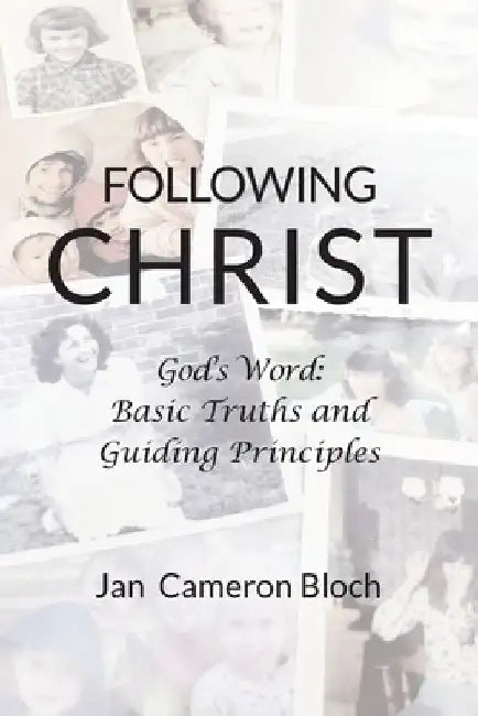 Following Christ: God's Word: Basic Truths and Guiding Principles by Jan Cameron Bloch