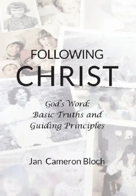 Following Christ: God's Word: Basic Truths and Guiding Principles by Jan Cameron Bloch