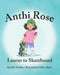 Anthi Rose Learns to Skateboard by Debra Manikas