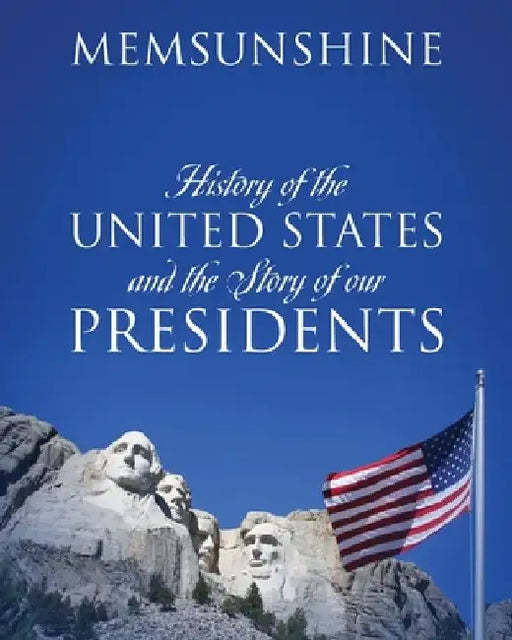 History of the United States and the Story of our Presidents by Memsunshine