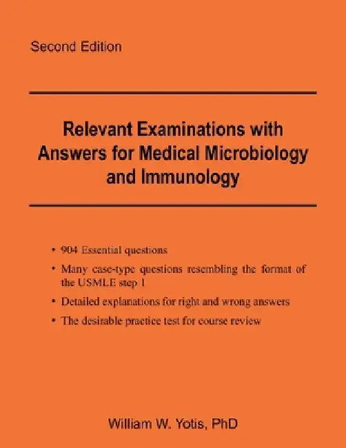 Relevant Examinations with Answers for Medical Microbiology and Immunology by William W. Yotis