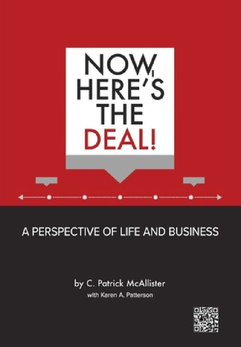 Now, Here's the Deal! A Perspective of Life and Business by C. Patrick McAllister