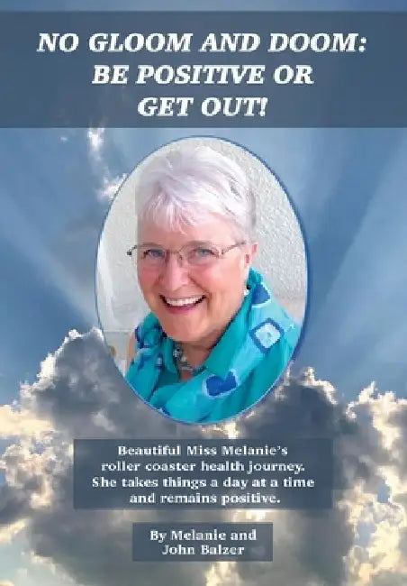 No Gloom and Doom: Be Positive or Get Out! by Melanie Balzer
