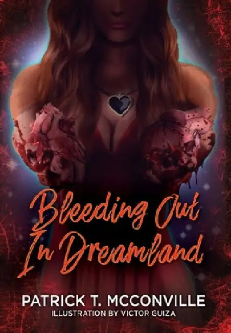 Bleeding Out In Dreamland by Patrick T. McConville