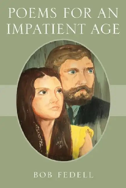 Poems for an Impatient Age by Bob Fedell