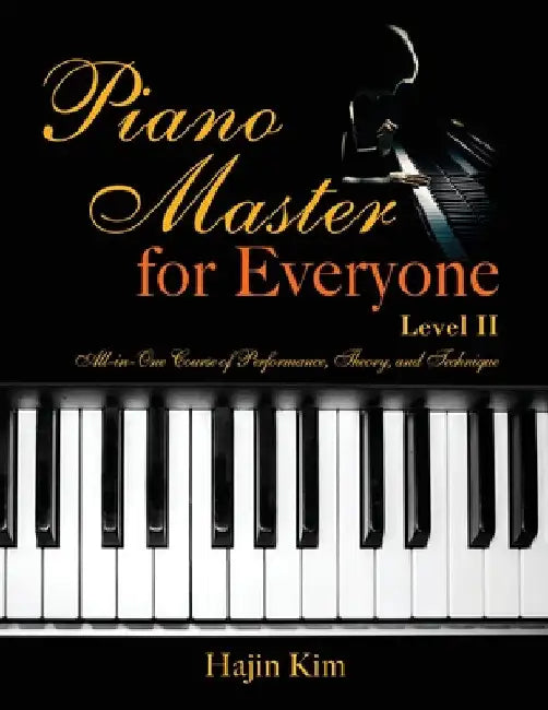 Piano Master for Everyone Level II: All-In-One Course of Performance, Theory, and Technique by Hajin Kim
