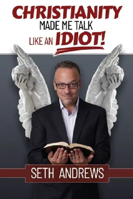 Christianity Made Me Talk Like an Idiot by Seth Andrews