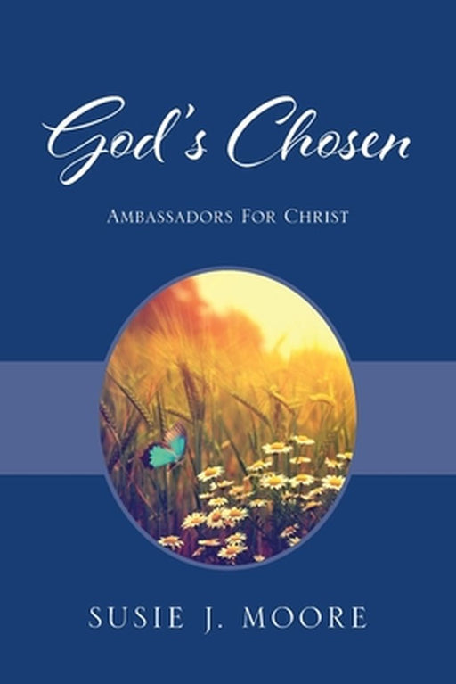God's Chosen: Ambassadors For Christ by Susie J. Moore