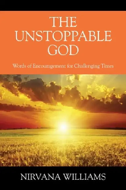 The Unstoppable God: Words of Encouragement for Challenging Times by Nirvana Williams