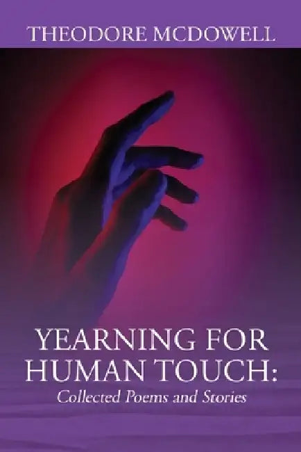 Yearning for Human Touch: Collected Poems and Stories by Theodore McDowell