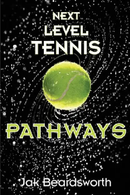 Next Level Tennis: Pathways by Jak Beardsworth
