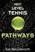 Next Level Tennis: Pathways by Jak Beardsworth