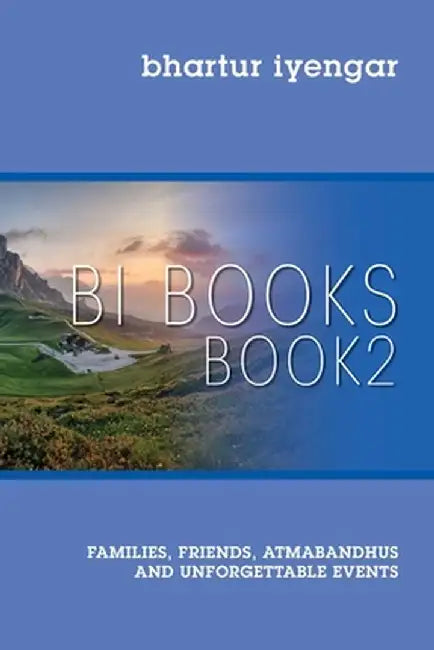 BI BOOKS - Book 2: Families Friends Atmabandhus and Unforgettable Events by Iyengar