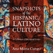 Snapshots of the Hispanic/Latino Culture: A Collection of Bilingual Essays by Ana Maria Cuneo