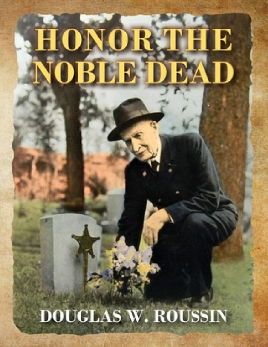 Honor the Noble Dead by Douglas W. Roussin