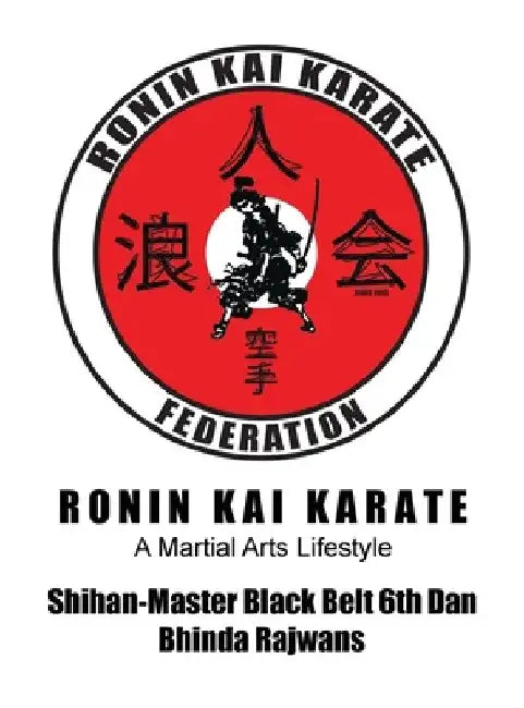 Ronin Kai Karate: A Martial Arts Lifestyle by Bhinda Rajwans