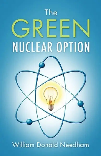 The Green Nuclear Option by William Donald Needham
