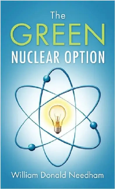 The Green Nuclear Option by Needham, William Donald