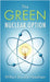 The Green Nuclear Option by Needham, William Donald