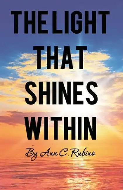 The Light That Shines Within by Ann C. Rubino