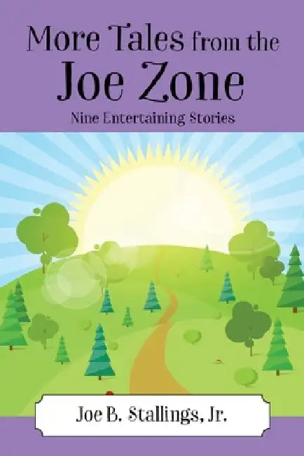 More Tales from the Joe Zone: Nine Entertaining Stories by Joe B., Jr. Stallings