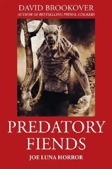 Predatory Fiends: Joe Luna Horror by David Brookover