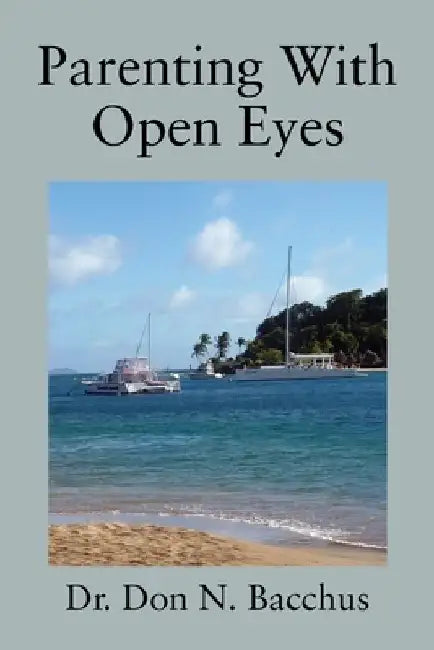 Parenting With Open Eyes by Don N. Bacchus