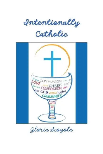 Intentionally Catholic by Gloria Scoyola