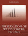 Preservation of Watts Towers, 1921-2021 by Mark Gilberg