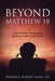 Beyond Matthew 18: Understanding, Managing and Resolving Conflict in the Church by William E. Buelow D. Min J. D.