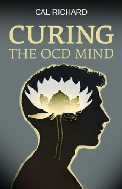 Curing the OCD Mind by Cal Richard