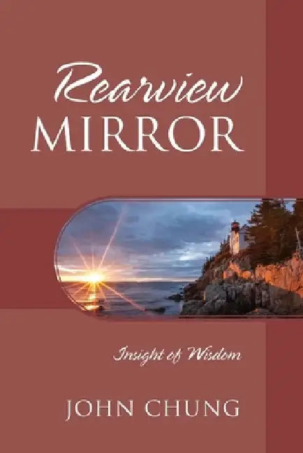 Rearview Mirror: Insight of Wisdom by John Chung