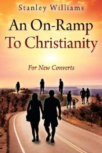 An On-Ramp To Christianity: For New Converts by Stanley Williams