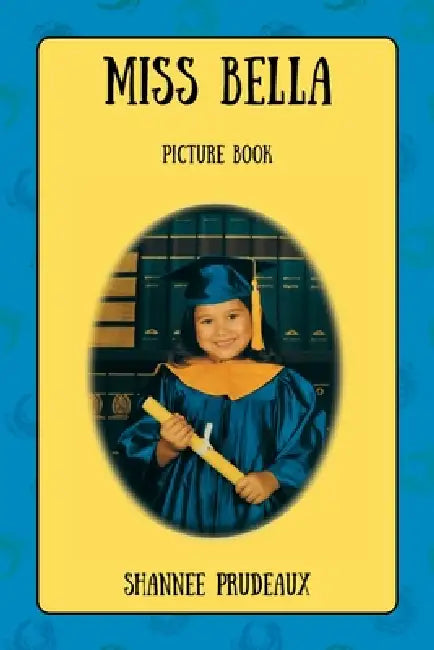 Miss Bella: Picture Book by Shannee Prudeaux