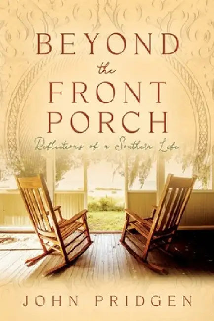 Beyond the Front Porch: Reflections of a Southern LIfe by John Pridgen
